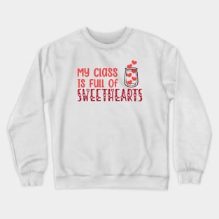 My Class Is Full Of Sweethearts, Valentine's Day Teacher Crewneck Sweatshirt